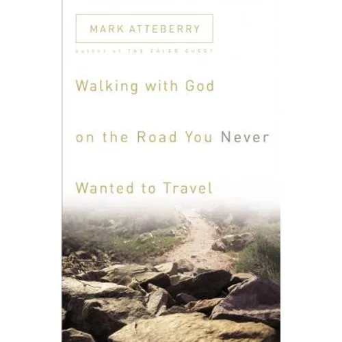 Walking with God on the Road You Never Wanted to Travel