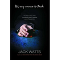 Hi, My Name Is Jack: One Man's Story of the Tumultuous Road to Sobriety