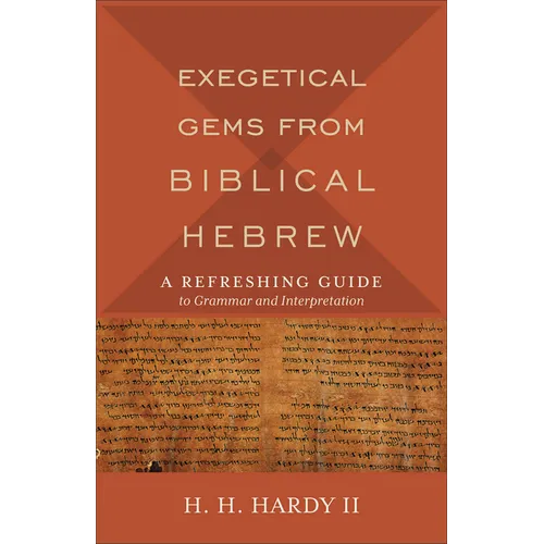 Exegetical Gems from Biblical Hebrew: A Refreshing Guide to Grammar and Interpretation