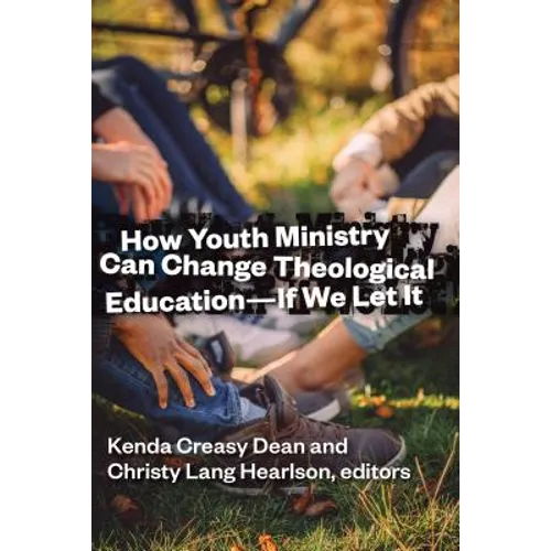 How Youth Ministry Can Change Theological Education -- If We Let It