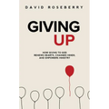 Giving Up: How Giving to God Renews Hearts, Changes Minds, and Empowers Ministry