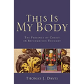 This Is My Body: The Presence of Christ in Reformation Thought