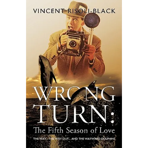 Wrong Turn: The Fifth Season of Love: The Way... The Way Out... and the Wayward Dolphins