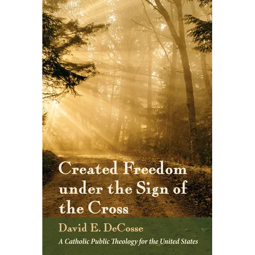 Created Freedom Under the Sign of the Cross: A Catholic Public Theology for the United States