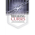 Breaking Curses: Prayers, Decrees, Declarations That Break Curses And Dismantle Evil Altars