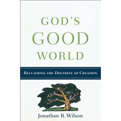 God's Good World: Reclaiming the Doctrine of Creation