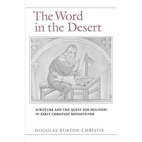 The Word in the Desert: Scripture and the Quest for Holiness in Early Christian Monasticism
