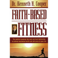 The Faith-Based Fitness: The Medical Program That Uses Spiritual Motivation to Achieve Maximum Health and Add Years to Your Life