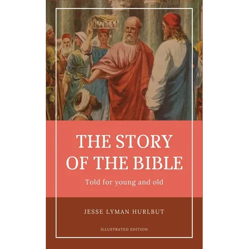 Hurlbut's story of the Bible: Easy to Read Layout - Illustrated in Color