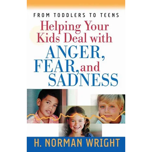 Helping Your Kids Deal with Anger, Fear, and Sadness