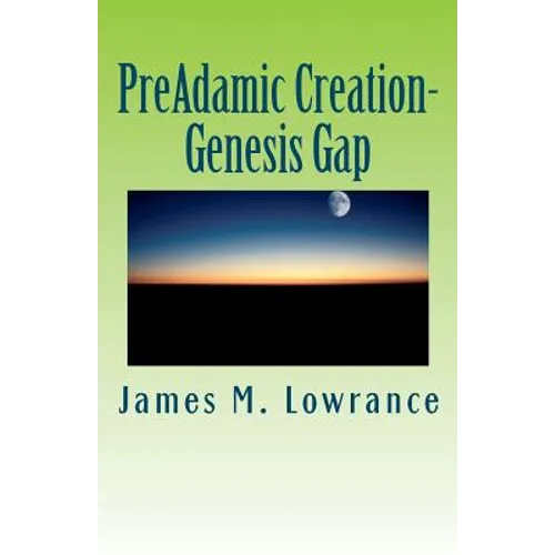 PreAdamic Creation-Genesis Gap: The Ruin-Reconstruction Biblical Doctrine