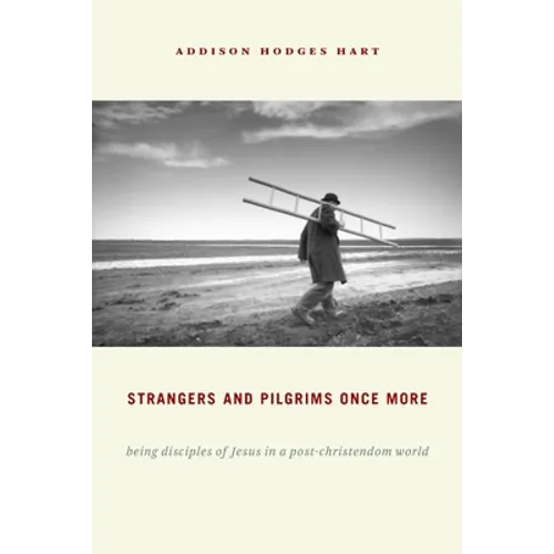 Strangers and Pilgrims Once More: Being Disciples of Jesus in a Post-Christendom World