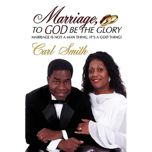 Marriage, To God Be The Glory: Marriage is Not a Man Thing, It's a God Thing!