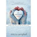 An Untroubled Heart: Finding a Faith That Is Stronger Than All My Fears