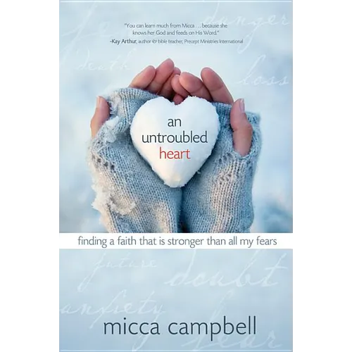 An Untroubled Heart: Finding a Faith That Is Stronger Than All My Fears