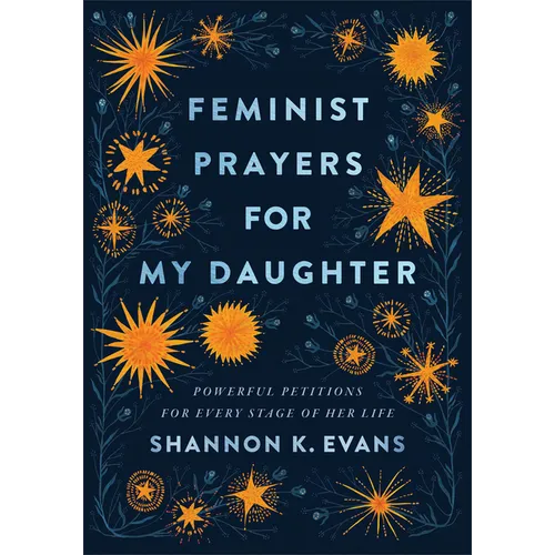 Feminist Prayers for My Daughter: Powerful Petitions for Every Stage of Her Life