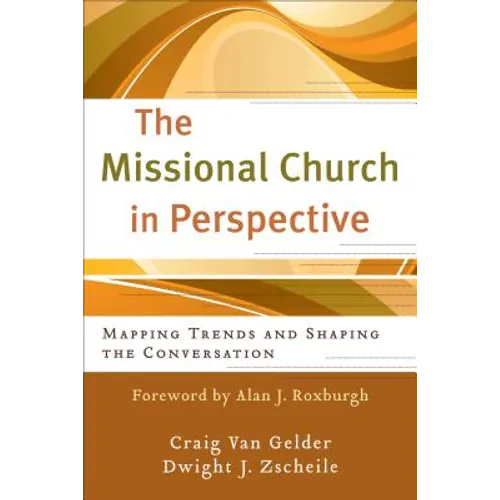 The Missional Church in Perspective: Mapping Trends and Shaping the Conversation
