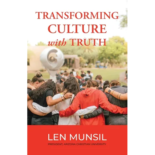 Transforming Culture with Truth Second Edition