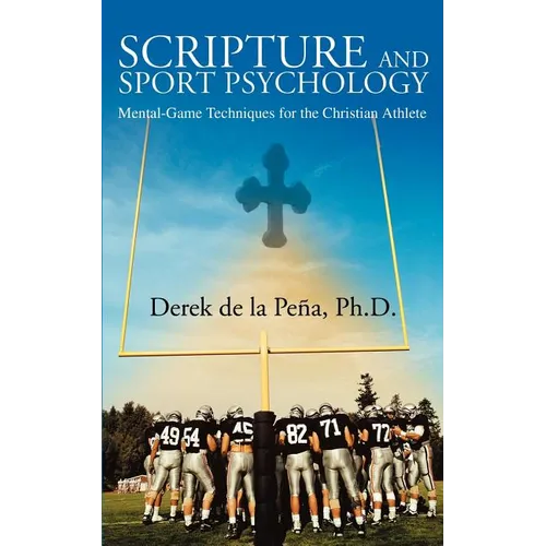 Scripture and Sport Psychology: Mental-Game Techniques for the Christian Athlete