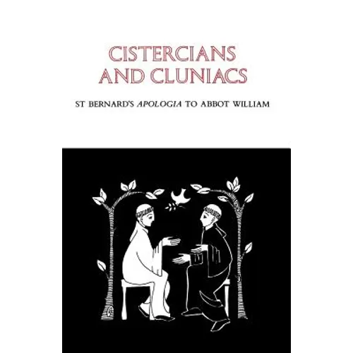Cistercians and Cluniacs: St. Bernard's Apologia to Abbot William Volume 1