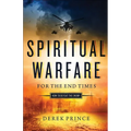 Spiritual Warfare for the End Times: How to Defeat the Enemy