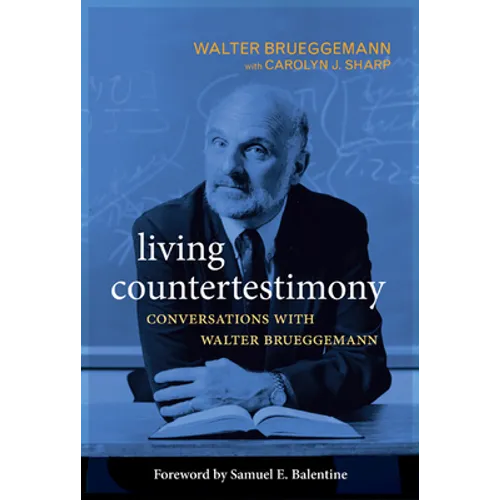 Living Countertestimony: Conversations with Walter Brueggemann