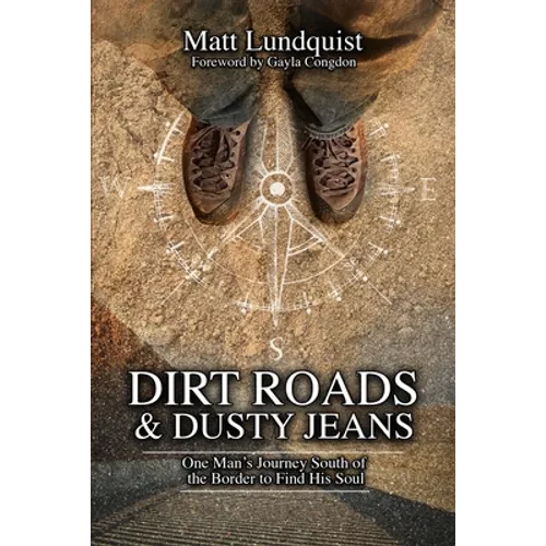 Dirt Roads and Dusty Jeans: One Man's Journey South of the Border to Find His Soul