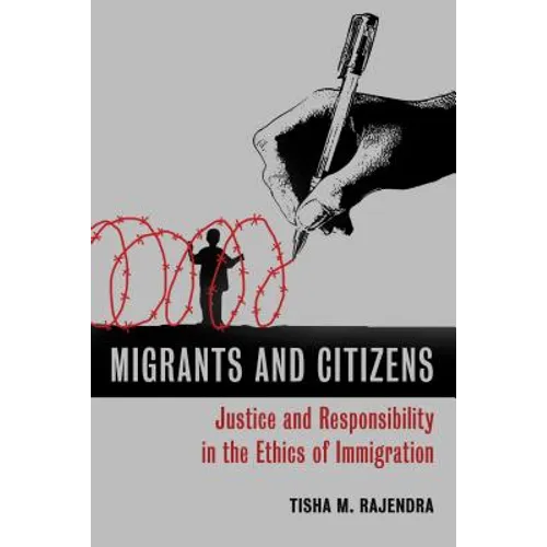 Migrants and Citizens: Justice and Responsibility in the Ethics of Immigration