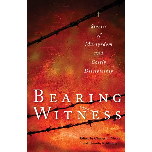 Bearing Witness: Stories of Martyrdom and Costly Discipleship