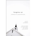 The Forgive Us: Confessions of a Compromised Faith