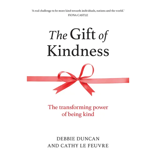 The Gift of Kindness: The Transforming Power of Being Kind