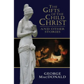 The Gifts of the Child Christ, and Other Stories