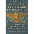 The Spirit, Ethics, and Eternal Life: Paul's Vision for the Christian Life in Galatians