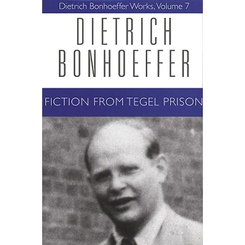 Fiction from Tegel Prison: Dietrich Bonhoeffer Works, Volume 7