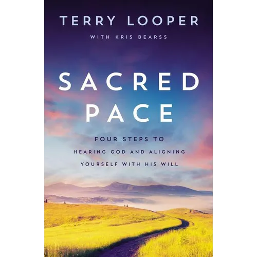 Sacred Pace: Four Steps to Hearing God and Aligning Yourself with His Will