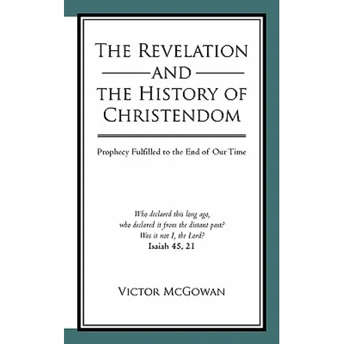 The Revelation and the History of Christendom: Prophecy Fulfilled to the End of Our Time