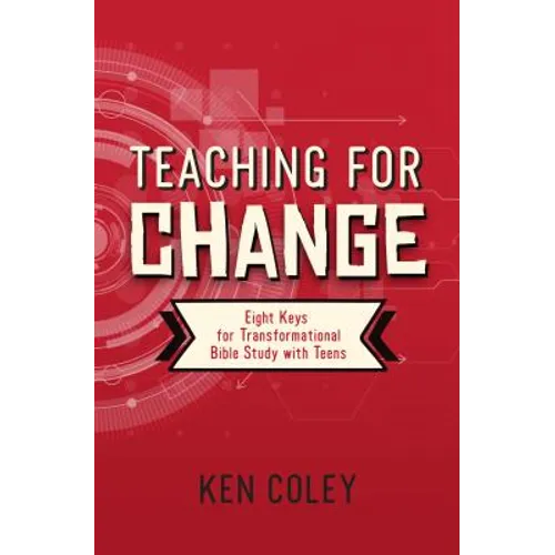 Teaching for Change: Eight Keys for Transformational Bible Study with Teens