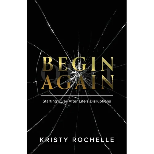 Begin Again: Starting Over After Life's Disruptions