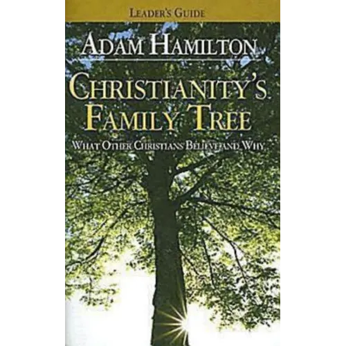 Christianity's Family Tree Leader's Guide: What Other Christians Believe and Why
