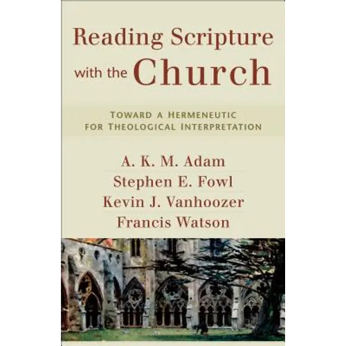 Reading Scripture with the Church: Toward a Hermeneutic for Theological Interpretation