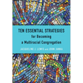 Ten Essential Strategies for Becoming a Multiracial Congregation: Ten Strategies for Becoming a Multiracial Congregation