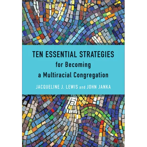 Ten Essential Strategies for Becoming a Multiracial Congregation: Ten Strategies for Becoming a Multiracial Congregation