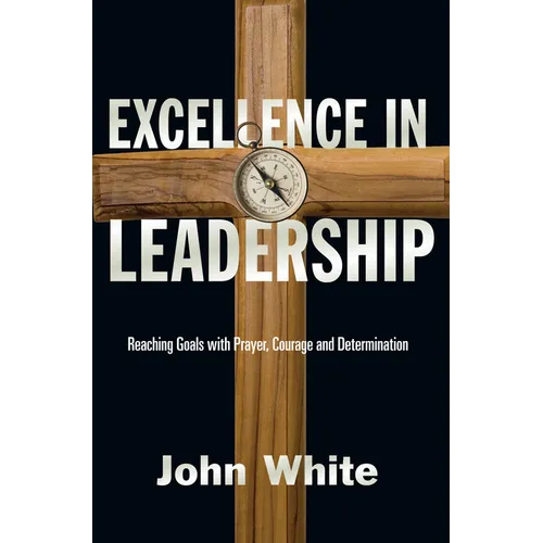 Excellence in Leadership: Reaching Goals with Prayer, Courage and Determination