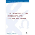 The Use of Scripture in the Markan Passion Narrative