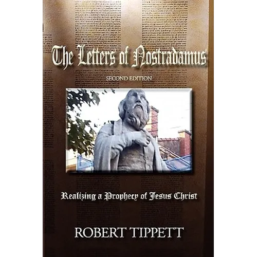 The Letters of Nostradamus: Realizing a Prophecy of Jesus Christ (Second Edition