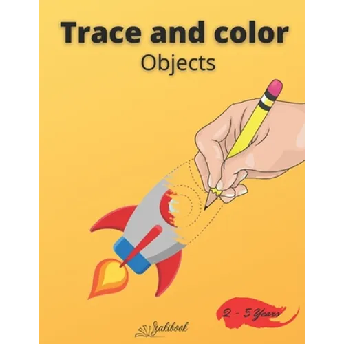 Trace and color objects: Tracing and Pen Control First object Coloring Book for Kids Ages 2-5 Step-by-Step Drawing and Activity Book for Kids