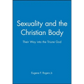 Sexuality and the Christian Body: Their Way Into the Triune God