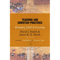 Teaching and Christian Practices: Reshaping Faith and Learning