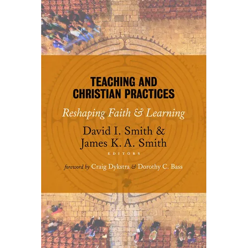 Teaching and Christian Practices: Reshaping Faith and Learning