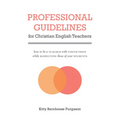 Professional Guidelines for Christian English Teachers: How to Be a Teacher with Convictions While Respecting Those of Your Students